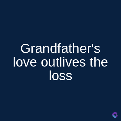 Grandfather's
love outlives the
loss