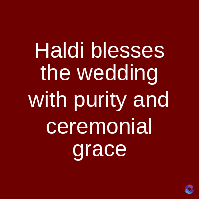 Haldi blesses
the wedding
with purity and
ceremonial
grace