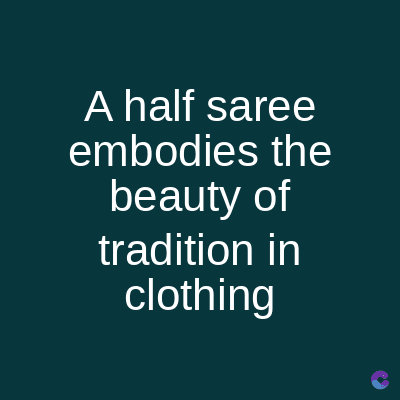 A half saree
embodies the
beauty of
tradition in
clothing