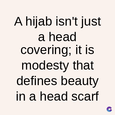 A hijab isn't just
a head
covering; it is
modesty that
defines beauty
in a head scarf