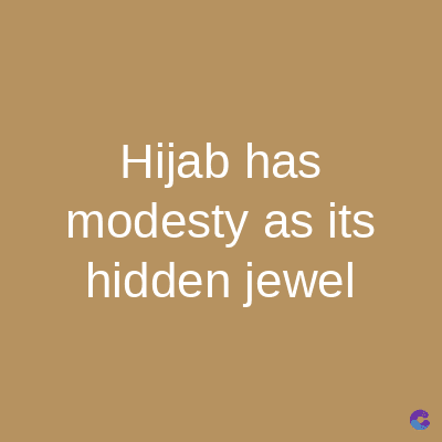 Hijab has
modesty as its
hidden jewel