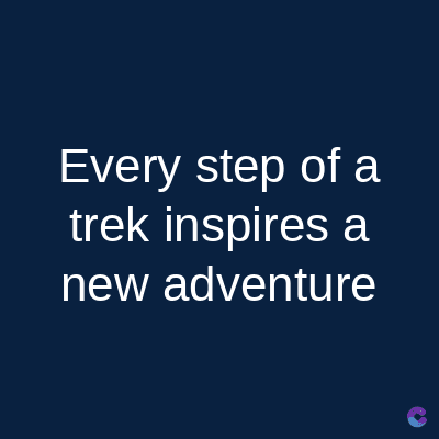 Every step of a
trek inspires a
new adventure
