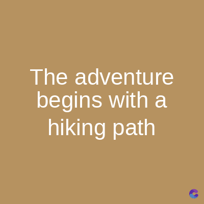 The adventure
begins with a
hiking path