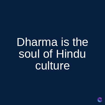 Dharma is the
soul of Hindu
culture