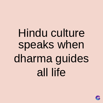 Hindu culture
speaks when
dharma guides
all life
C