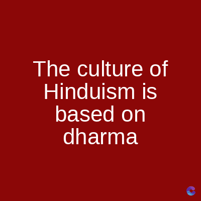 The culture of
Hinduism is
based on
dharma
