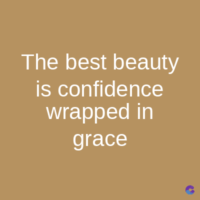 The best beauty
is confidence
wrapped in
grace