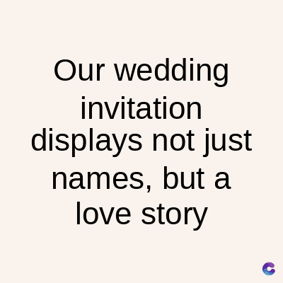 Our wedding
invitation
displays not just
names, but a
love story
C