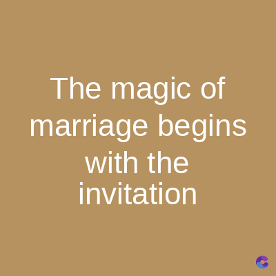 The magic of
marriage begins
with the
invitation