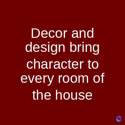 Decor and
design bring
character to
every room of
the house