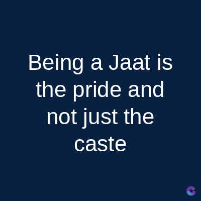 Being a Jaat is
the pride and
not just the
caste