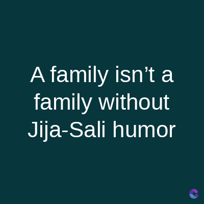 A family isn't a
family without
Jija-Sali humor