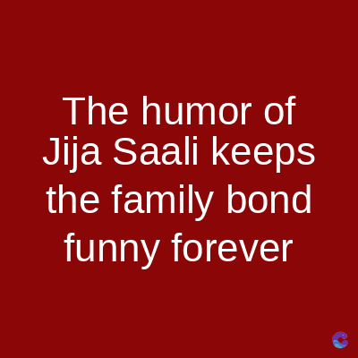 The humor of
Jija Saali keeps
the family bond
funny forever