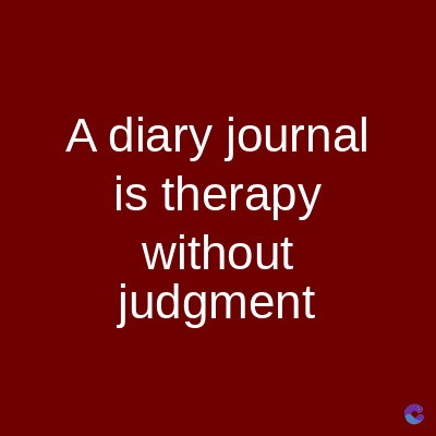 A diary journal
is therapy
without
judgment
