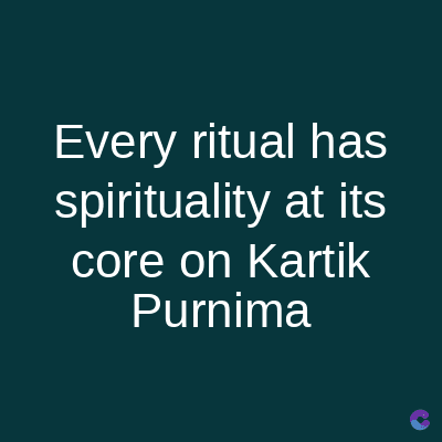 Every ritual has
spirituality at its
core on Kartik
Purnima
