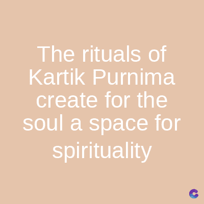 The rituals of
Kartik Purnima
create for the
soul a space for
spirituality