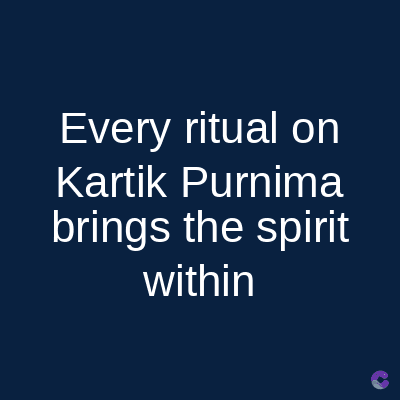 Every ritual on
Kartik Purnima
brings the spirit
within