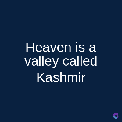 Heaven is a
valley called
Kashmir