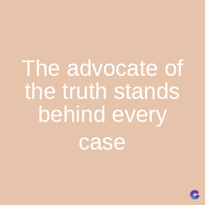 The advocate of
the truth stands
behind every
case