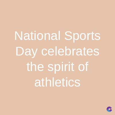 National Sports
Day celebrates
the spirit of
athletics