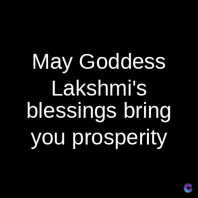 May Goddess
Lakshmi's
blessings bring
you prosperity