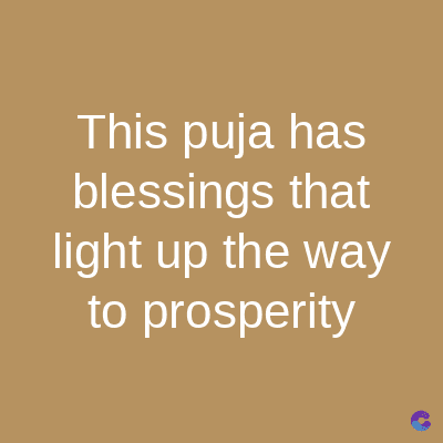 This puja has
blessings that
light up the way
to prosperity