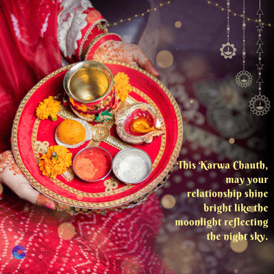 This Karwa Chauth,
may your
relationship shine
bright like the
moonlight reflecting
the night sky.