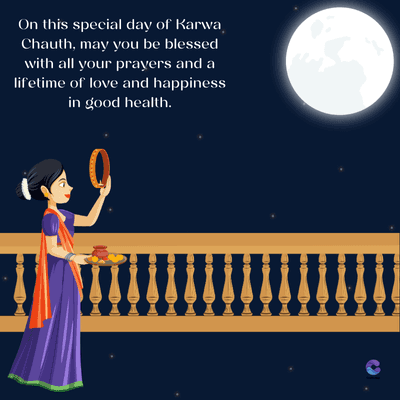 On this special day of Karwa
Chauth, may you be blessed
with all your prayers and a
lifetime of love and happiness
in good health.