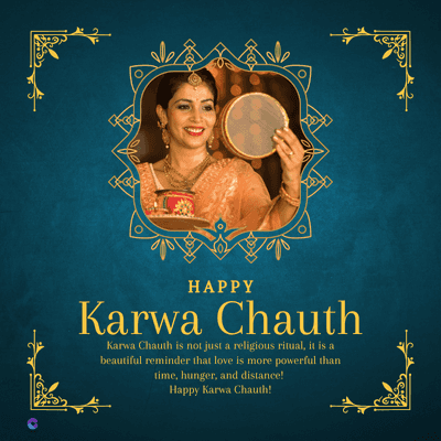 HAPPY
Karwa Chauth
Karwa Chauth is not just a religious ritual, it is a
beautiful reminder that love is more powerful than
time, hunger, and distance!
Happy Karwa Chauth!