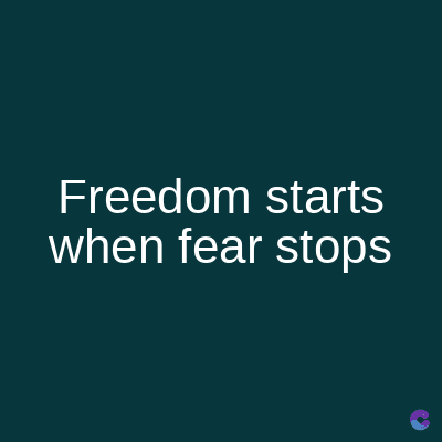 Freedom starts
when fear stops
