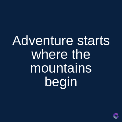Adventure starts
where the
mountains
begin
