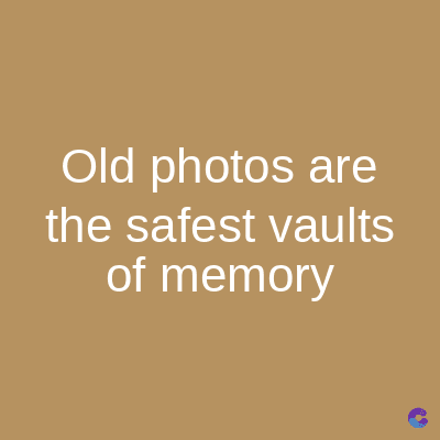 Old photos are
the safest vaults
of memory