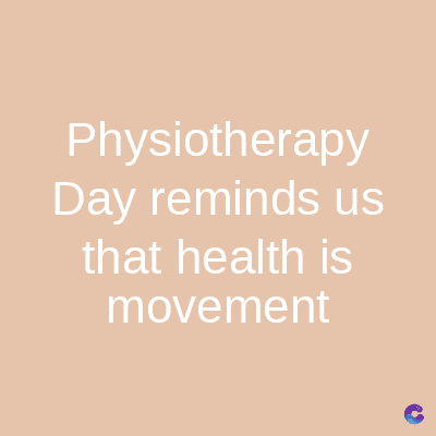 Physiotherapy
Day reminds us
that health is
movement