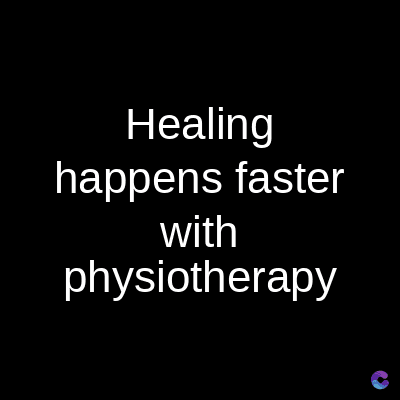 Healing
happens faster
with
physiotherapy