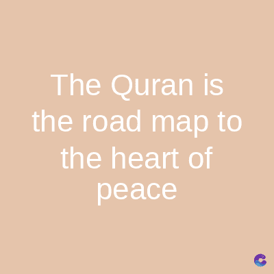 The Quran is
the road map to
the heart of
peace