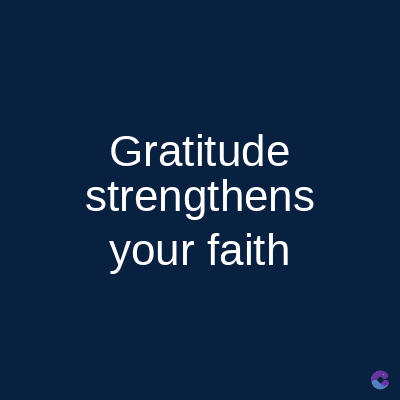 Gratitude
strengthens
your faith