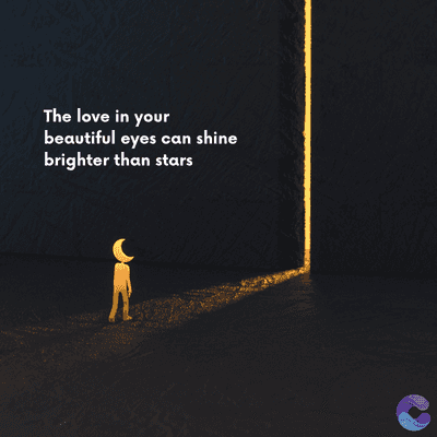 The love in your
beautiful eyes can shine
brighter than stars
=