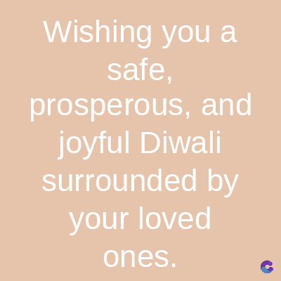 Wishing you a
safe,
prosperous, and
joyful Diwali
surrounded by
your loved
ones.