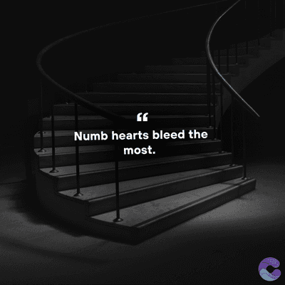 Numb hearts bleed the
most.