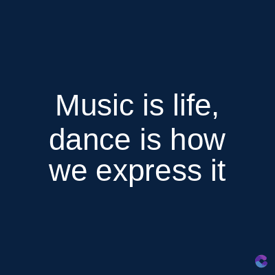 Music is life,
dance is how
we express it