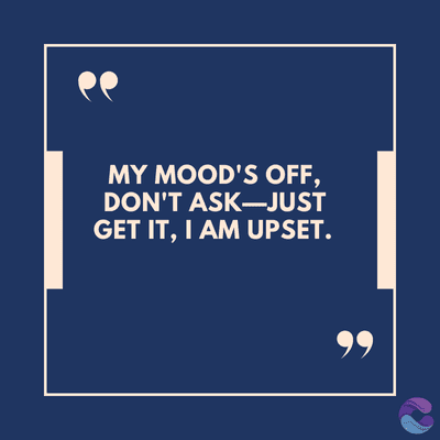 MY MOOD'S OFF.
DON'T ASK-JUST
GET IT, I AM UPSET.
99
