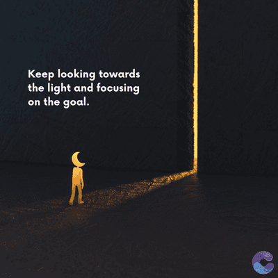 Keep looking towards
the light and focusing
on the goal.
=