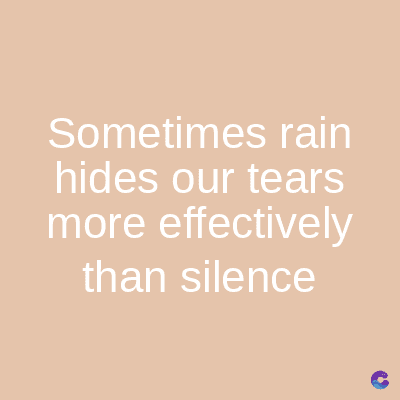 Sometimes rain
hides our tears
more effectively
than silence
