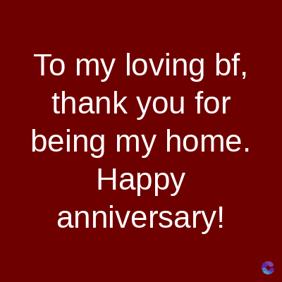 To my loving bf,
thank you for
being my home.
Happy
anniversary!