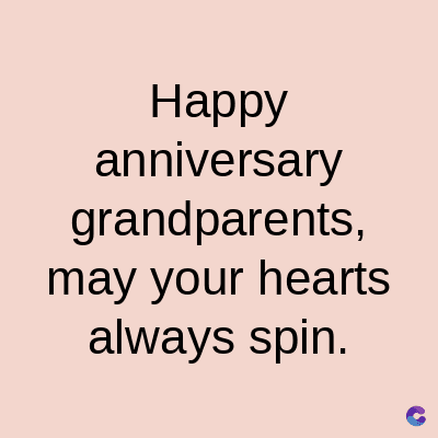 Happy
anniversary
grandparents,
may your hearts
always spin.
C