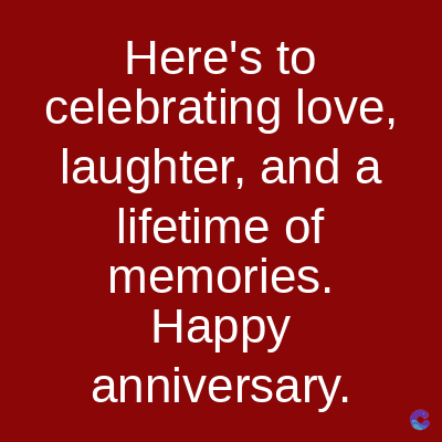 Here's to
celebrating love,
laughter, and a
lifetime of
memories.
Happy
anniversary.