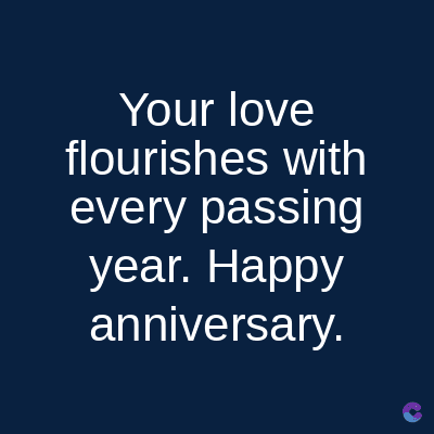 Your love
flourishes with
every passing
year. Happy
anniversary.