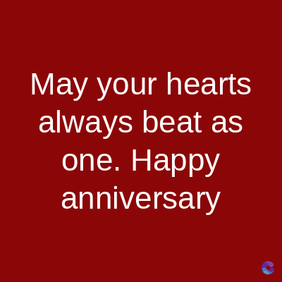 May your hearts
always beat as
one. Happy
anniversary
