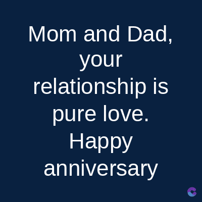 Mom and Dad,
your
relationship is
pure love.
Happy
anniversary