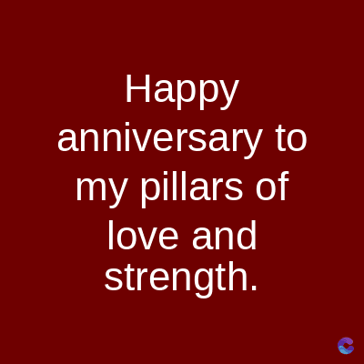 Happy
anniversary to
my pillars of
love and
strength.